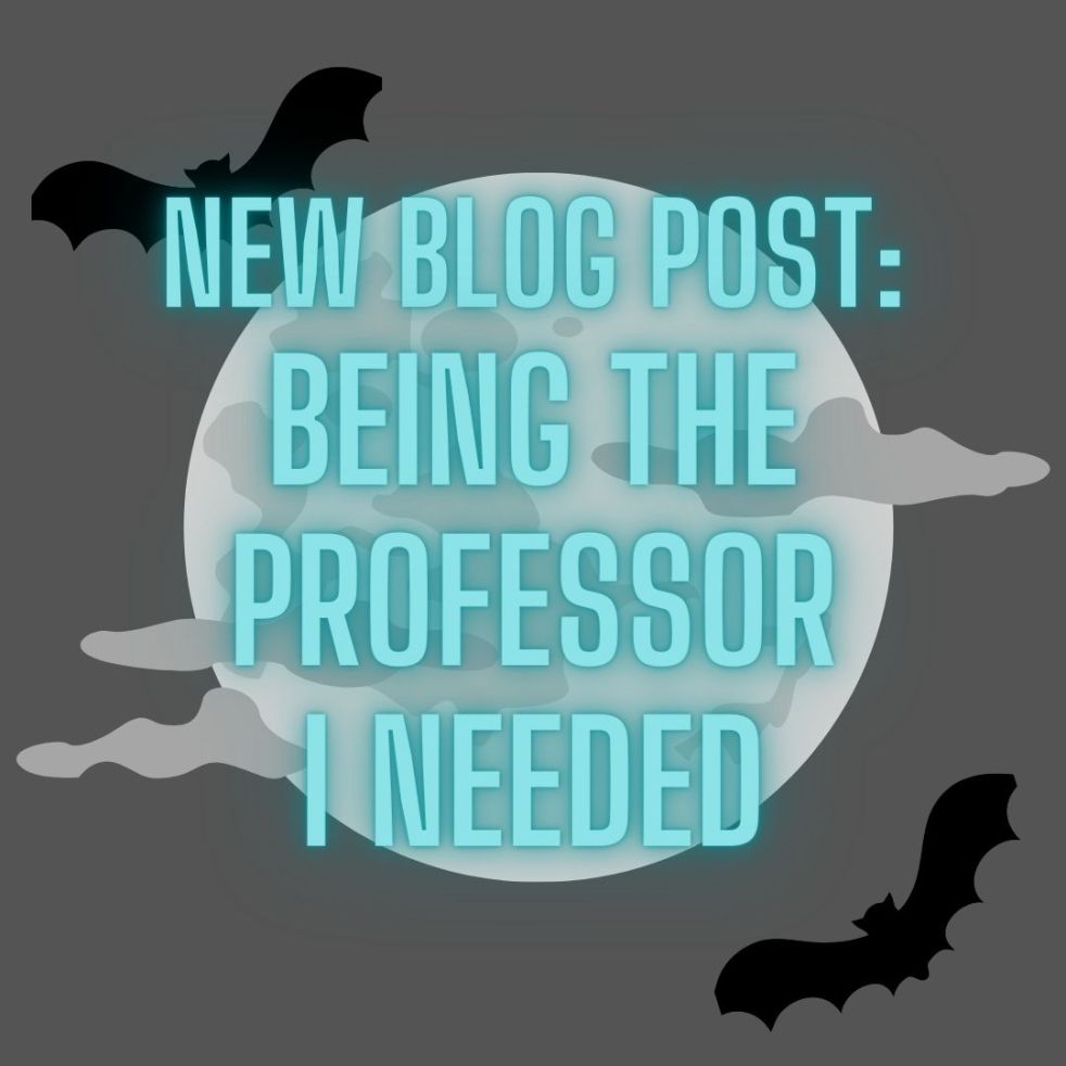 new blog post: being the professor I needed