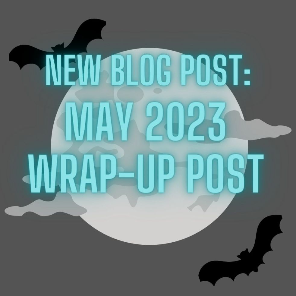 new blog post: may 2023 wrap-up post