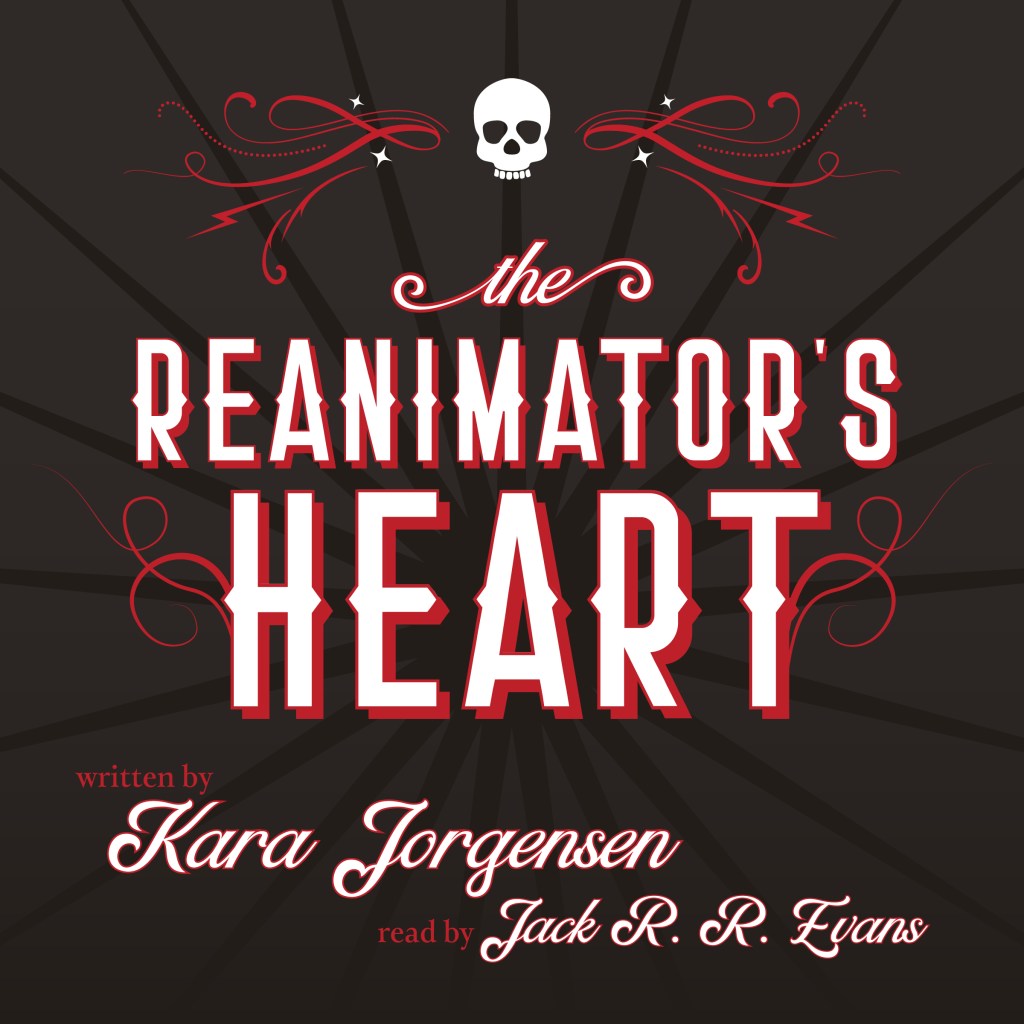 the audiobook cover for The Reanimator's Heart written by Kara Jorgensen and read by Jack R. R. Evans