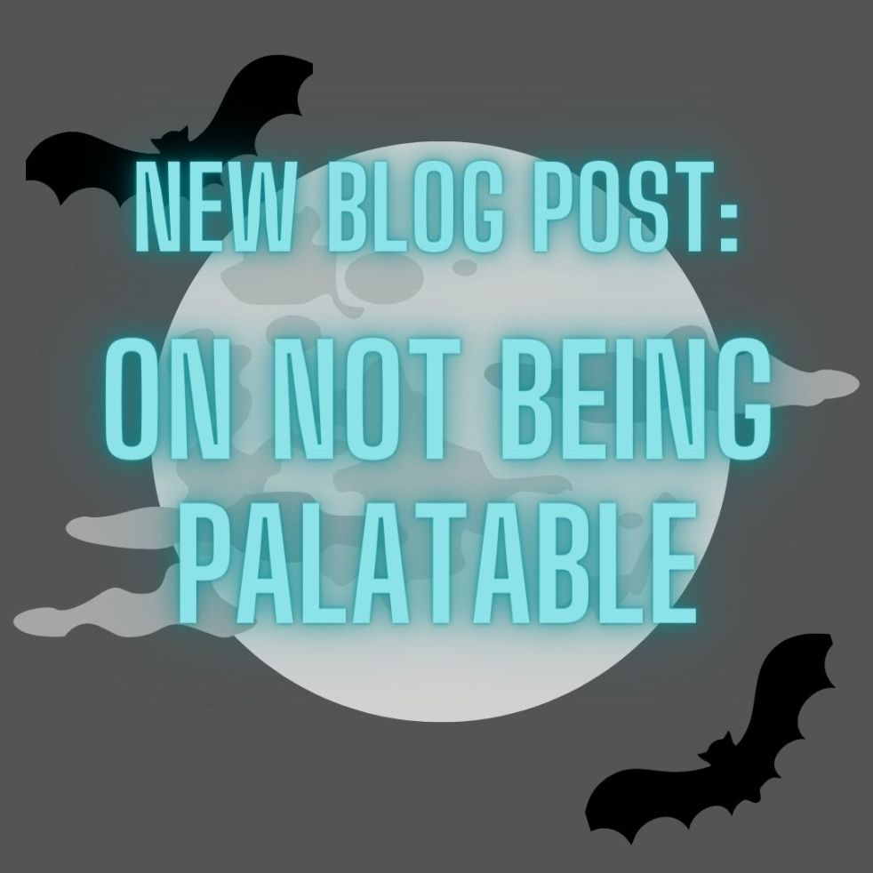 new blog post: on not being palatable
