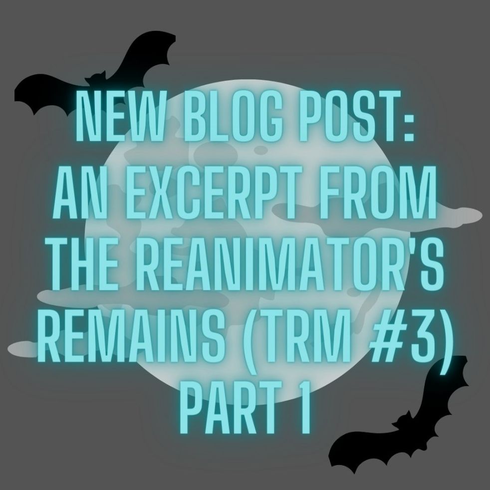 new blog post: an except from The Reanimator's Remains (TRM #3) part 1