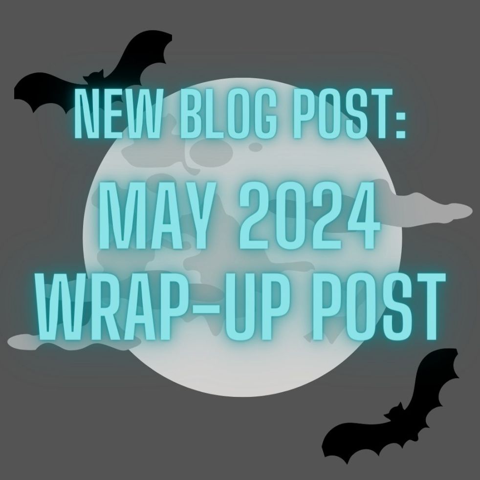 new blog post: may 2024 wrap-up post