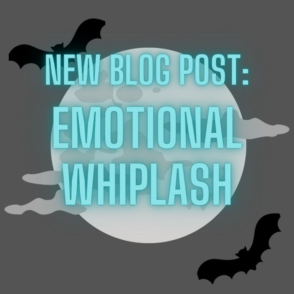 new blog post: emotional whiplash