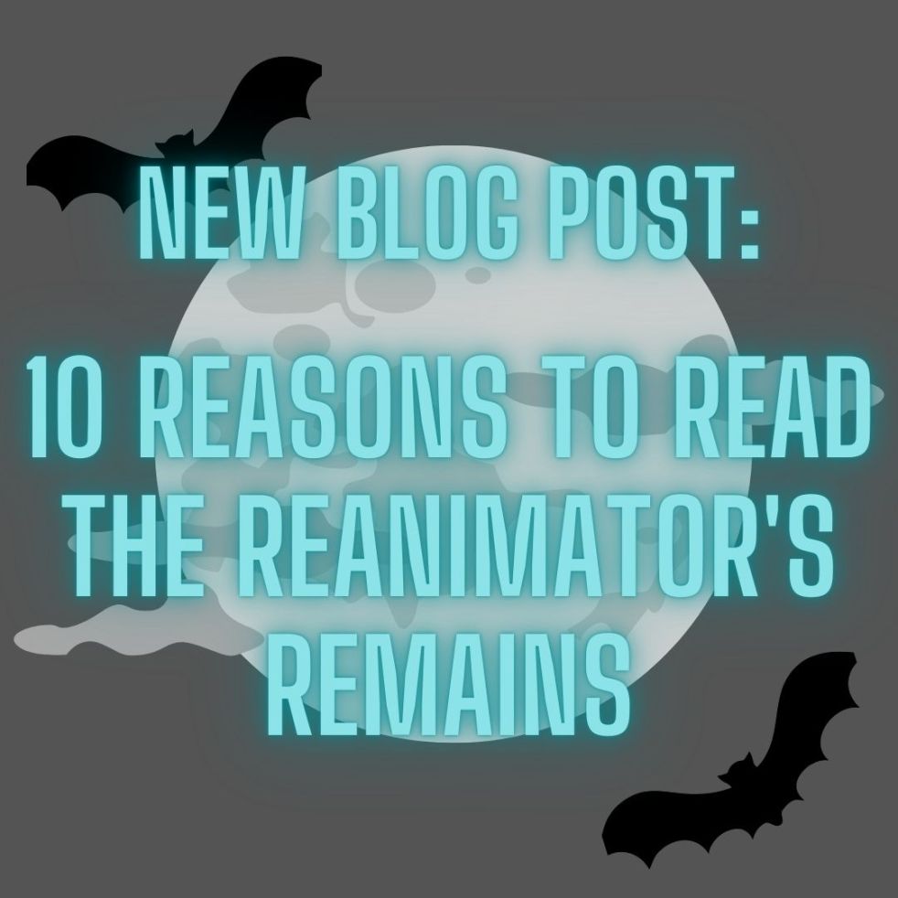new blog post: 10 reasons to read The Reanimator's Remains
