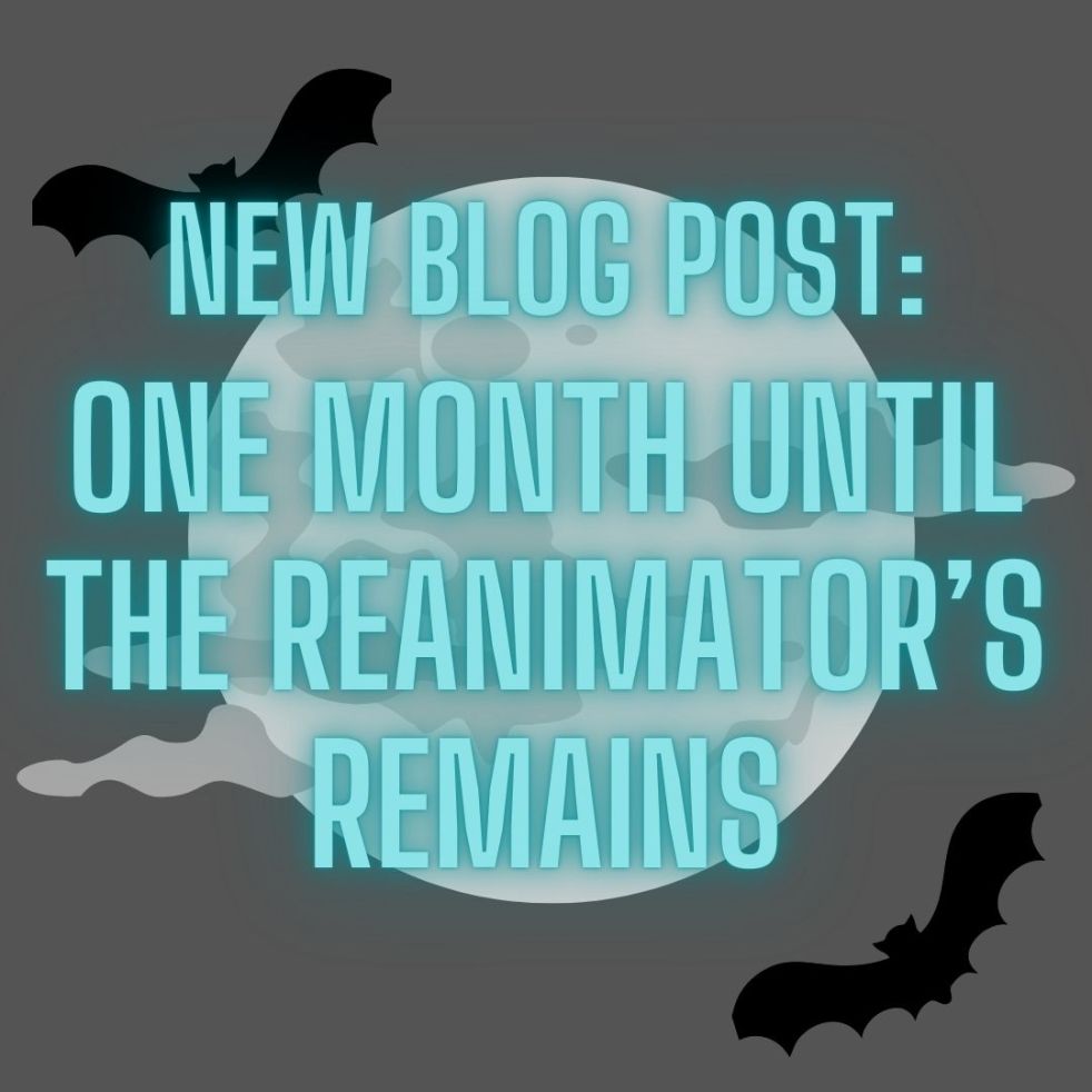 new blog post: one month until The Reanimator's Remains