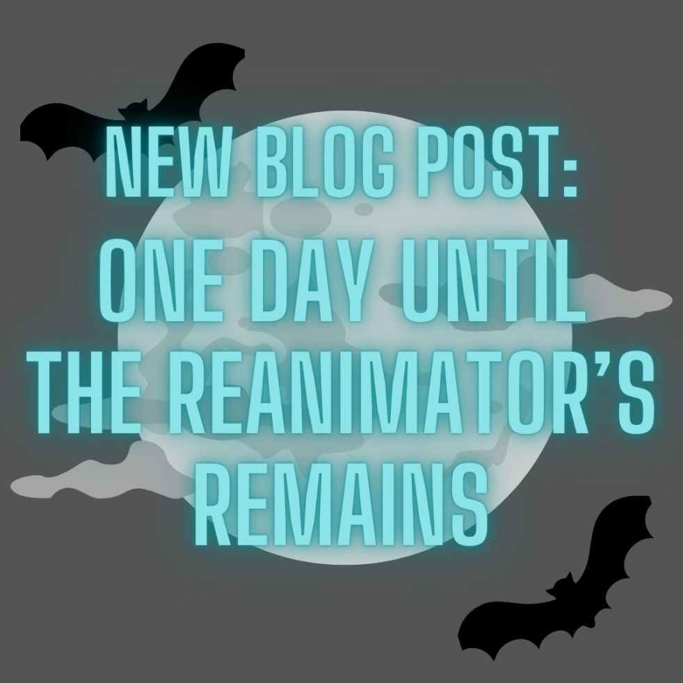 new blog post: one day until the reanimator's remains