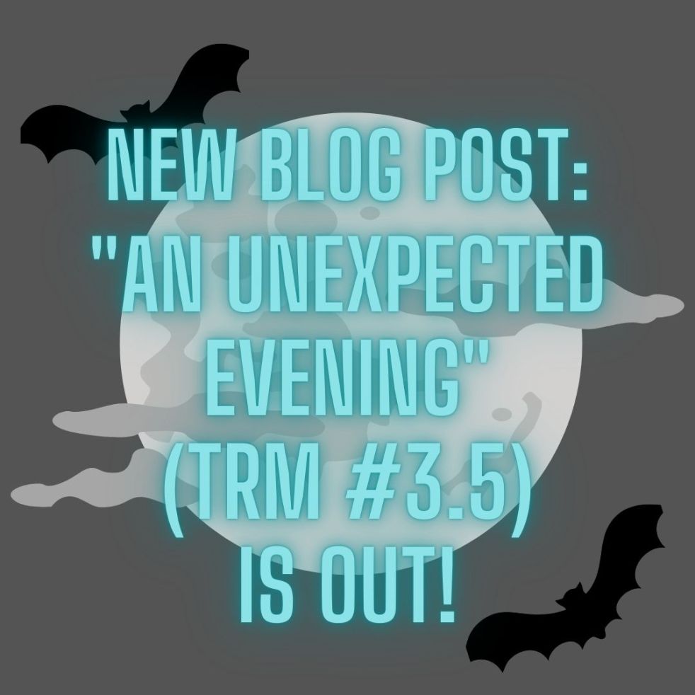 new blog post: "An Unexpected Evening" (TRM #3.5) is Out!