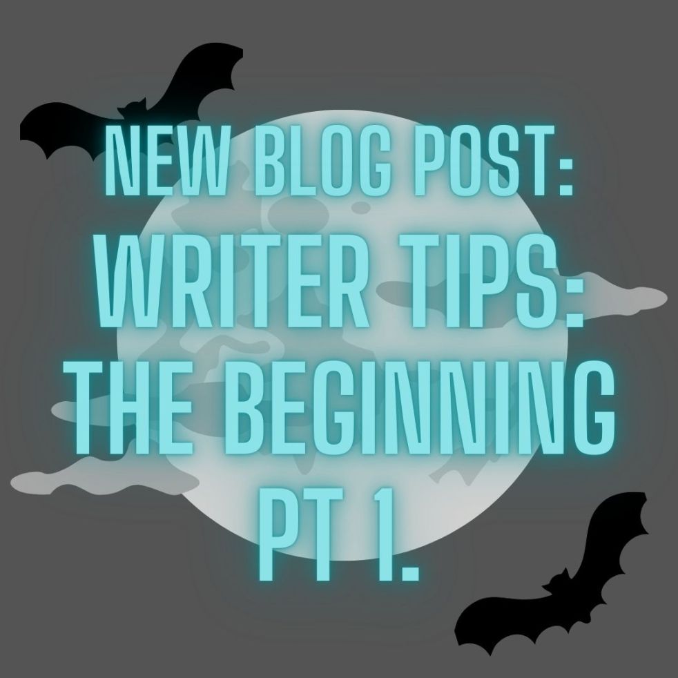 new blog post: writer tips the beginning part 1