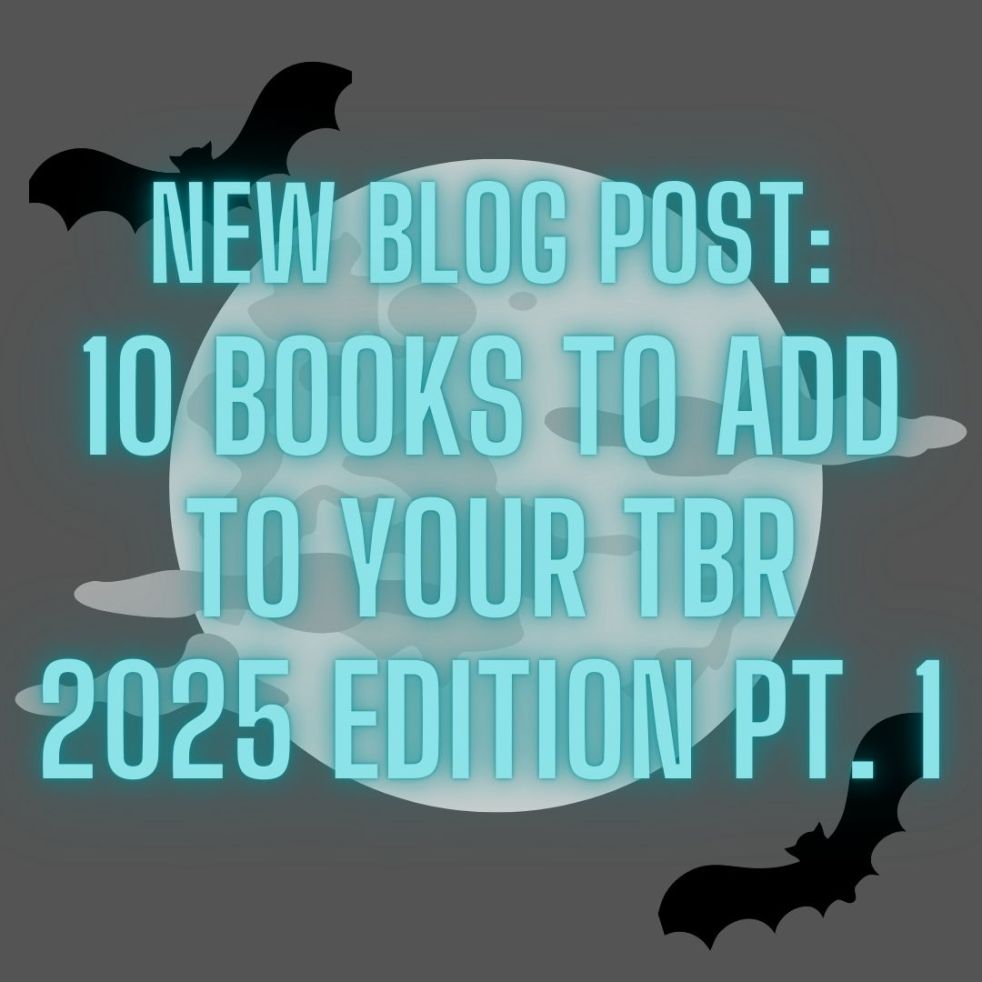 new blog post: 10 Books to Add to your TBR 2025 Edition Pt. 1