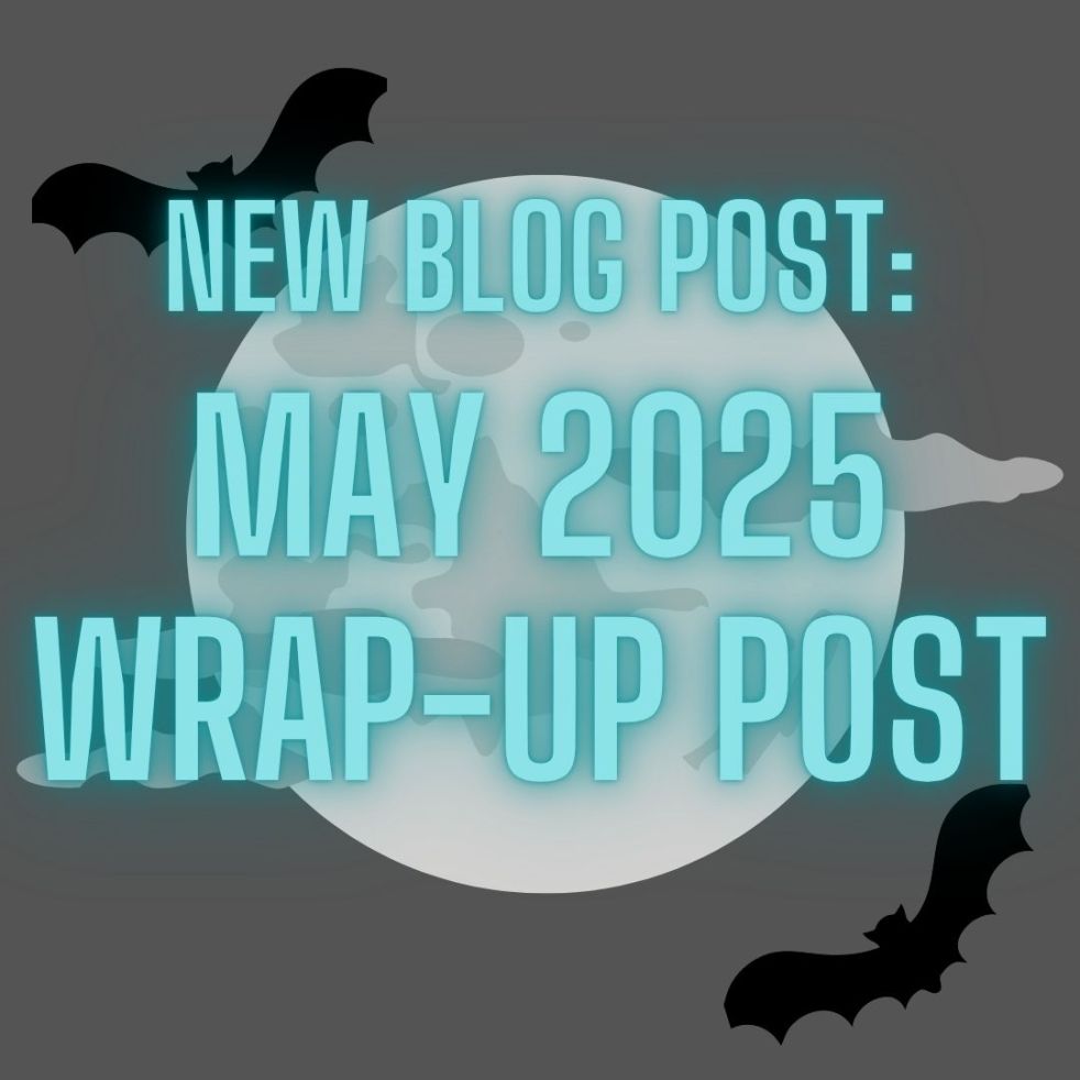 new blog post: may 2025 wrap-up post