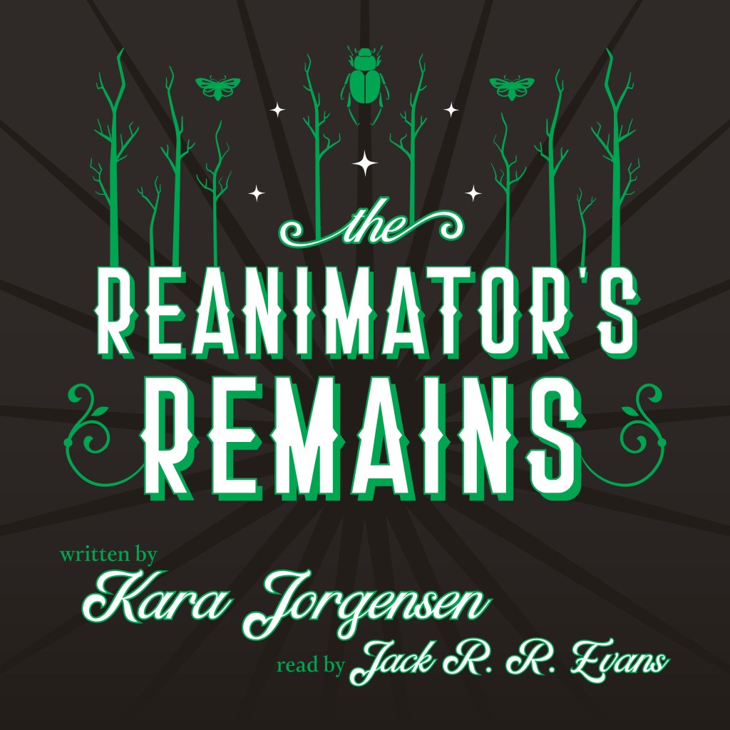 the audiobook cover for The Reanimator's Remains written by Kara Jorgensen and narrated by Jack R R Evans