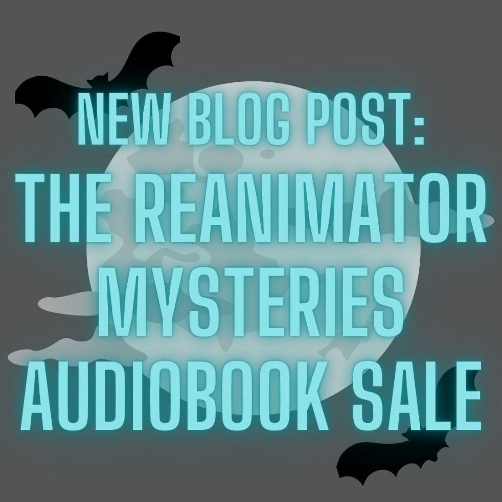 new blog post: The Reanimator Mysteries Audiobook Sale