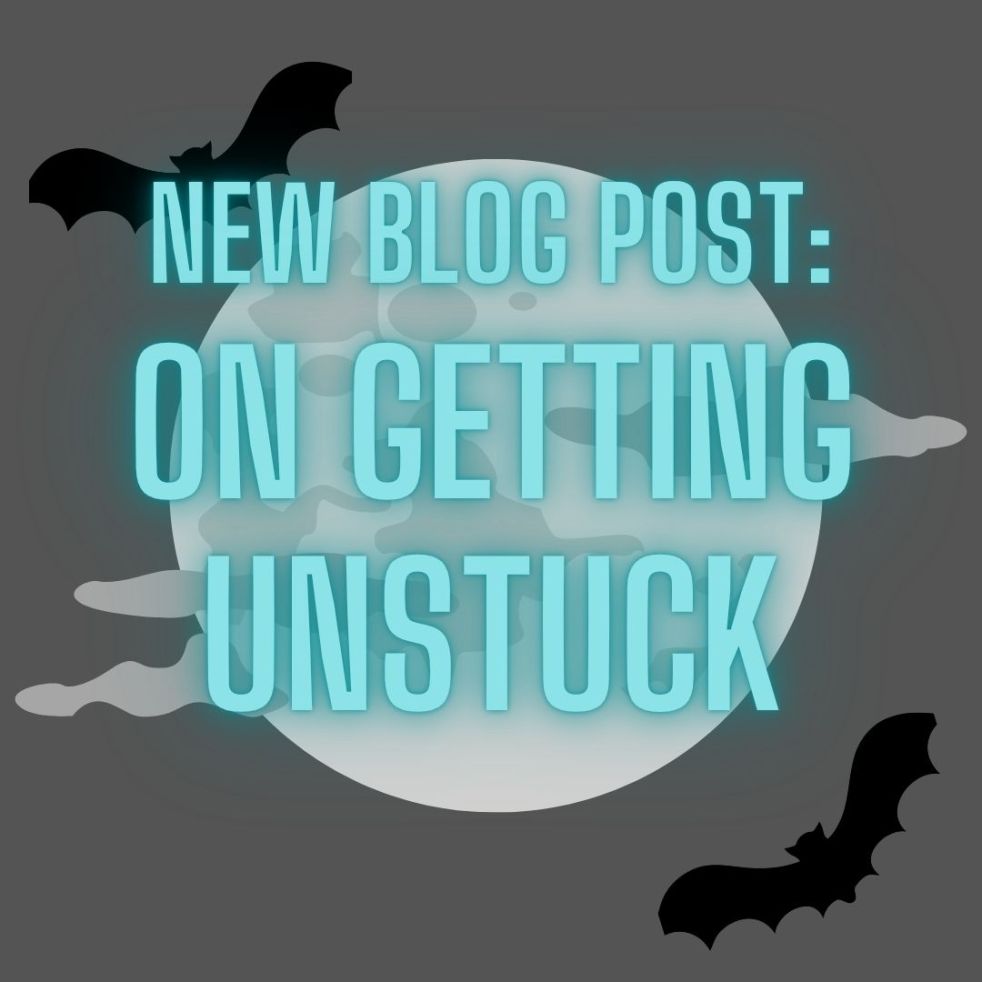 new blog post: on getting unstuck